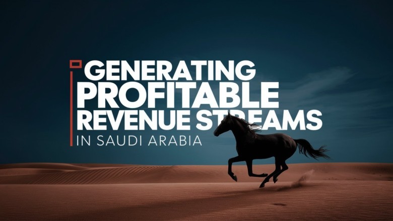 Strategies for Generating Profitable Revenue Streams in Saudi Arabia