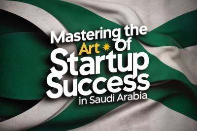 Mastering the Art of Startup Success in Saudi Arabia: Strategies, Insights, and Insider Tips
