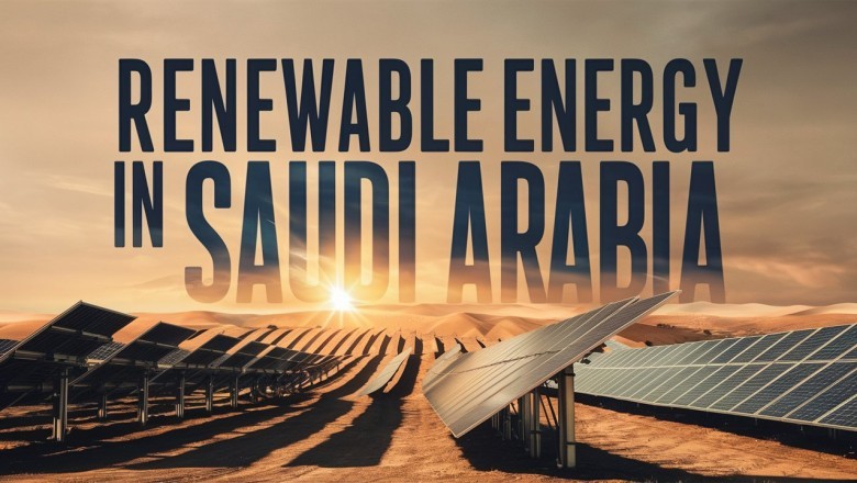 Harnessing the Power of Renewable Energy in Saudi Arabia: Opportunities for Entrepreneurs